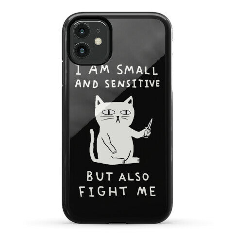 I Am Small And Sensitive But Also Fight Me Cat Phone Case